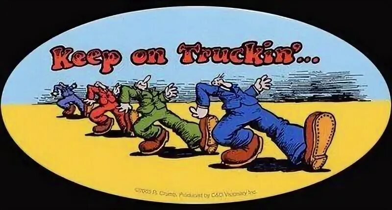 Keep on truckin. Underground cartoon.