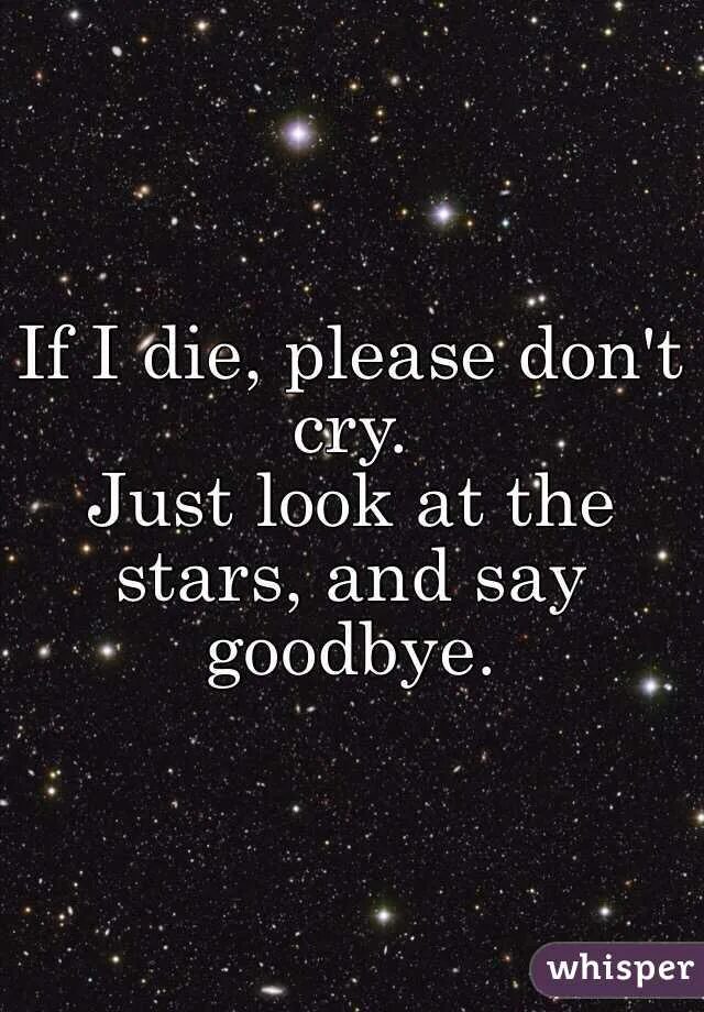 Smile don t cry. If i die don&#039;t cry. if i die don&#039;t cry look at the sky and say мем. when i die don&#039;t cry just look at the sky and say отдай. if i die don&#039;t you cry.