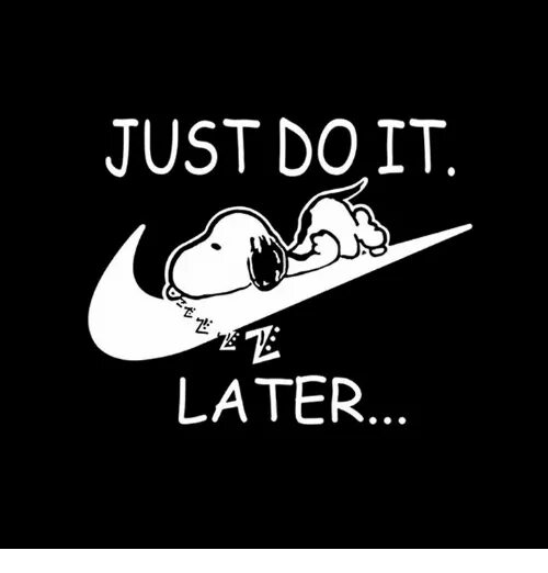 I just did перевод. Just do it later картинка. do it мем. найк снупи. симпсоны just do it.
