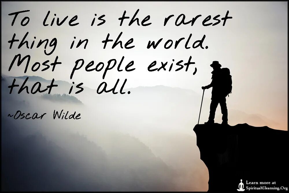 To Live is the rarest thing in the. To Live. To Live is the rarest thing in the World. Most. To Live is the rarest thing in the World. Most people exist, that’s all. These days more and more people