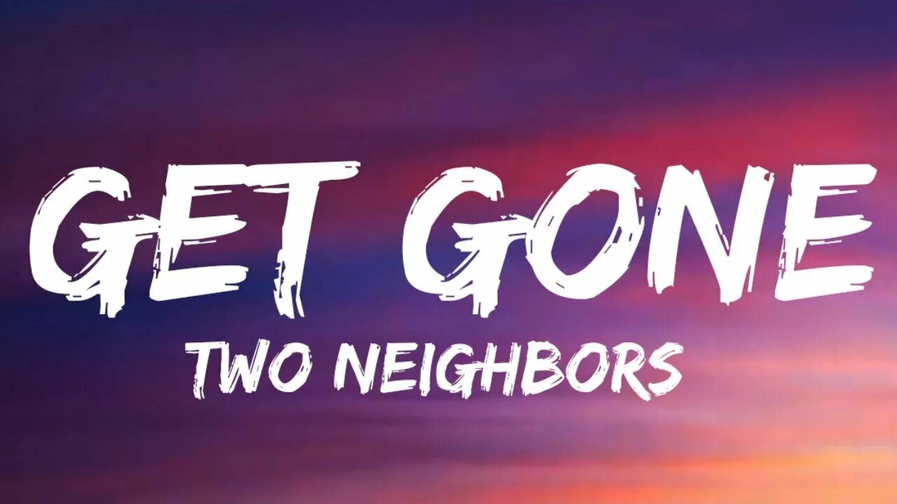 Two Neighbors. Get gone. Get gone two Neighbours. Песня get gone