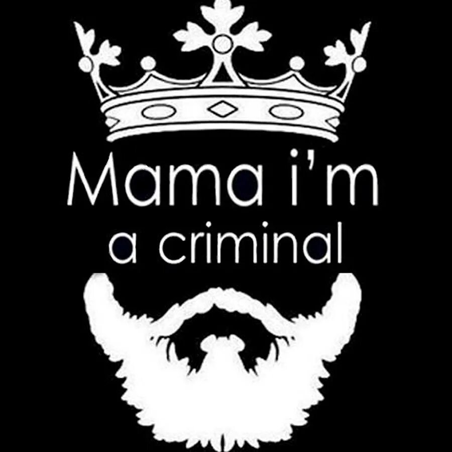 Мама ай эм криминал. Логотип борода и корона. Mama i'm a criminal обои. Mama ama criminal мем с гусеницей. She said a criminal.