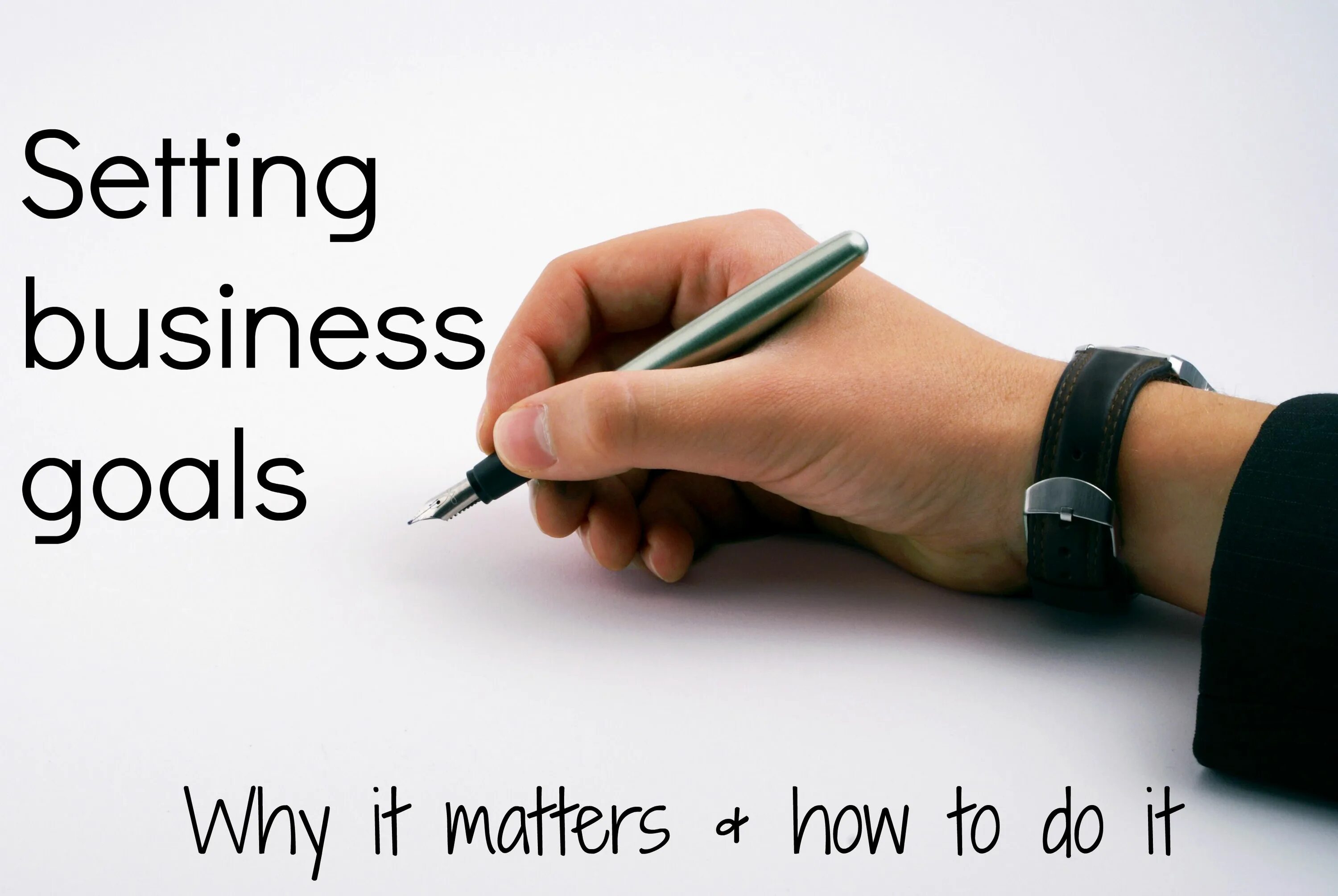 Set a Business goal. Why it matters. Tips for success in Business.