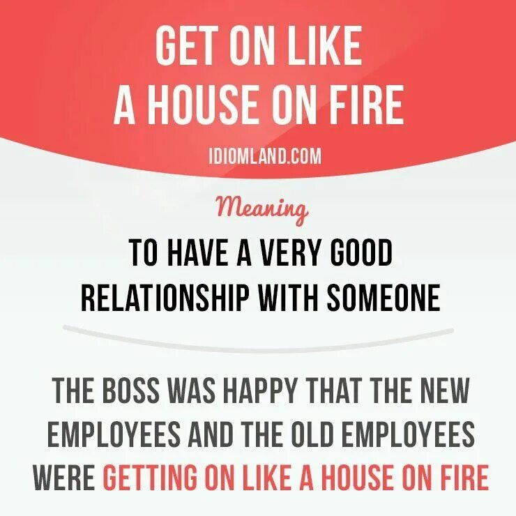 Get on like a идиома. Get on like a house on fire идиома. house on fire идиома. get on like a house on fire перевод идиомы. on the house идиома.