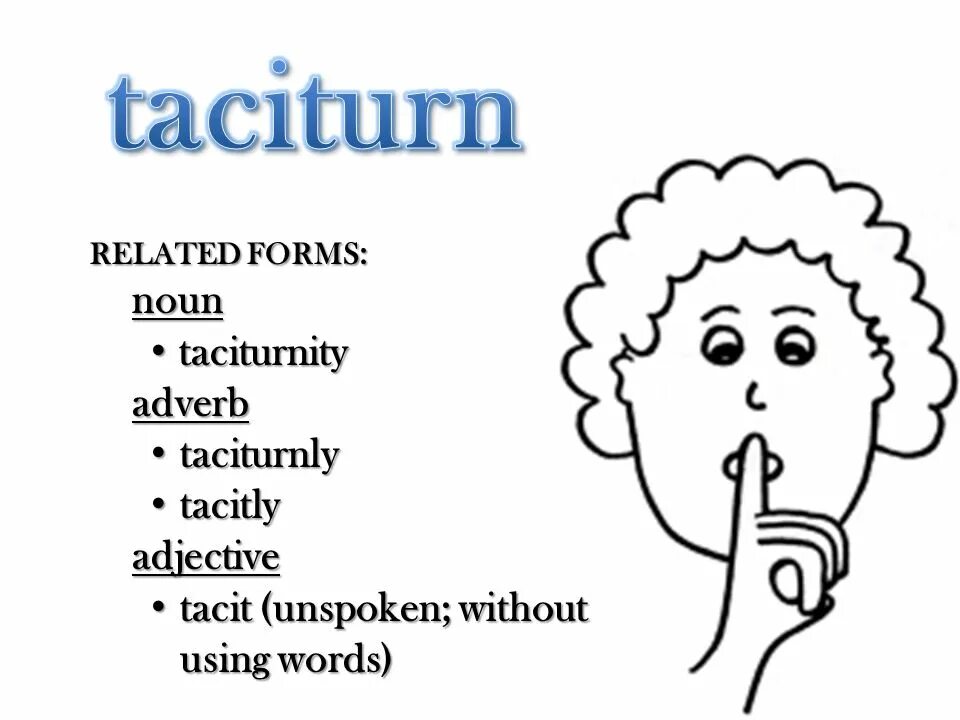 Taciturn. Without using words