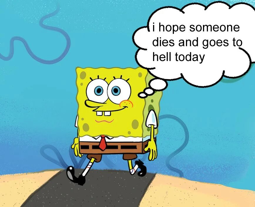 I hope he will. I hope i crash and die. Someone will die today. Someone will die today meme. Someone will die of fun.