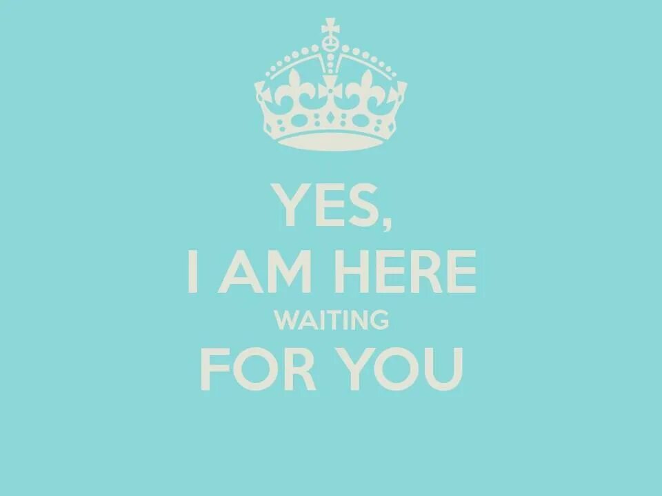 We have been waiting for you. I waiting for you. i&#039;m waiting. i am waiting for you. i&#039;m waiting for you картинки.