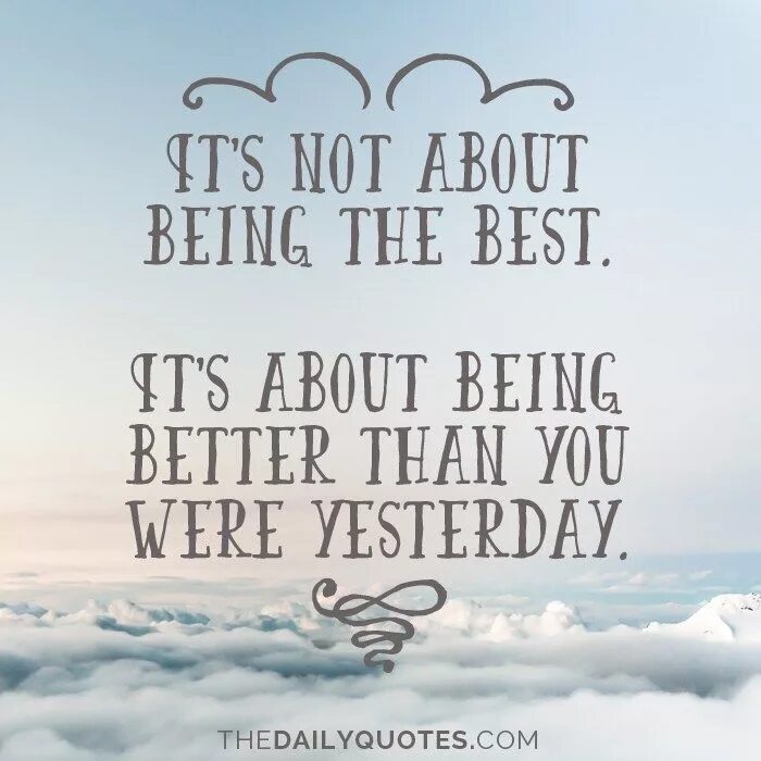 Better than yesterday. Classic quotes. quotes about classic. be better than you were yesterday. are you good than yesterday?.