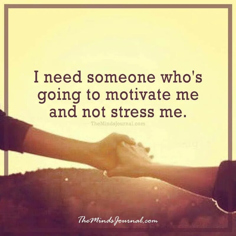 Need someone. I need Motivation. I need Somebody. Someone needs you. You think that i need you