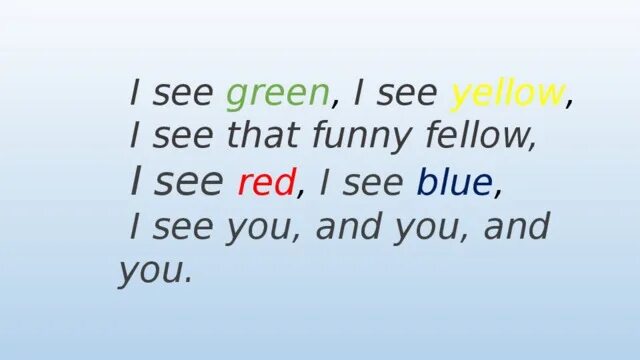 Could see. I see Green i see Yellow. I see Green i see Yellow i see that funny fellow песня. I can see песня. I see me you see me.