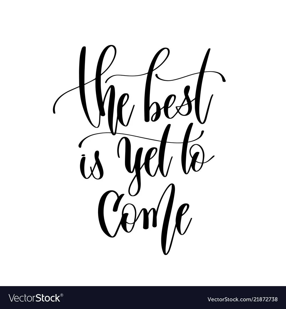 Best is yet. Надпись best is yet to come. Красивый шрифт the best is yet to come. Впереди надпись леттеринг. Inscription Постер.