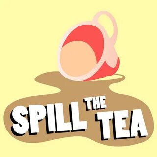 Spill the tea