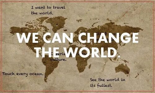 Much of your world. Change the World. Can change the World. Change the World слова. Be the change you want to see in the World.