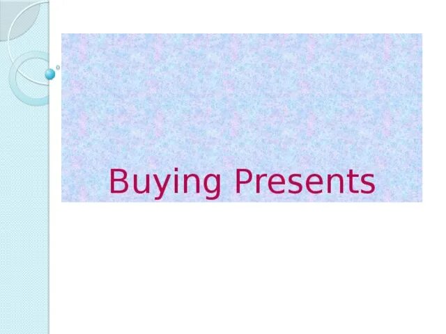 Buy presents. Buying a present for a friend. I to buy her a present. Buying a present dialogue. I to buy her a present.