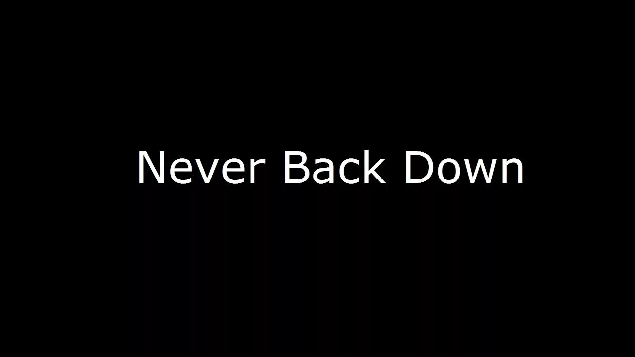 Back down back out. Back down. Never back. Never back down [v 0.5.1]. Never back down картинки.