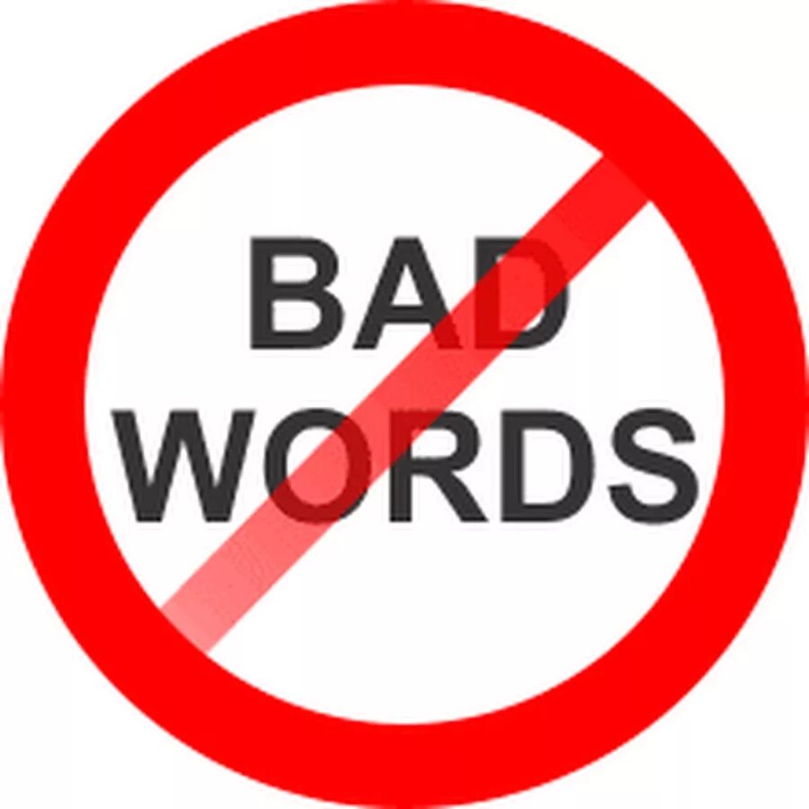 You must stop. Bad Words. Don't use Bad Words. Don't say Bad Words. Bad Words sign.