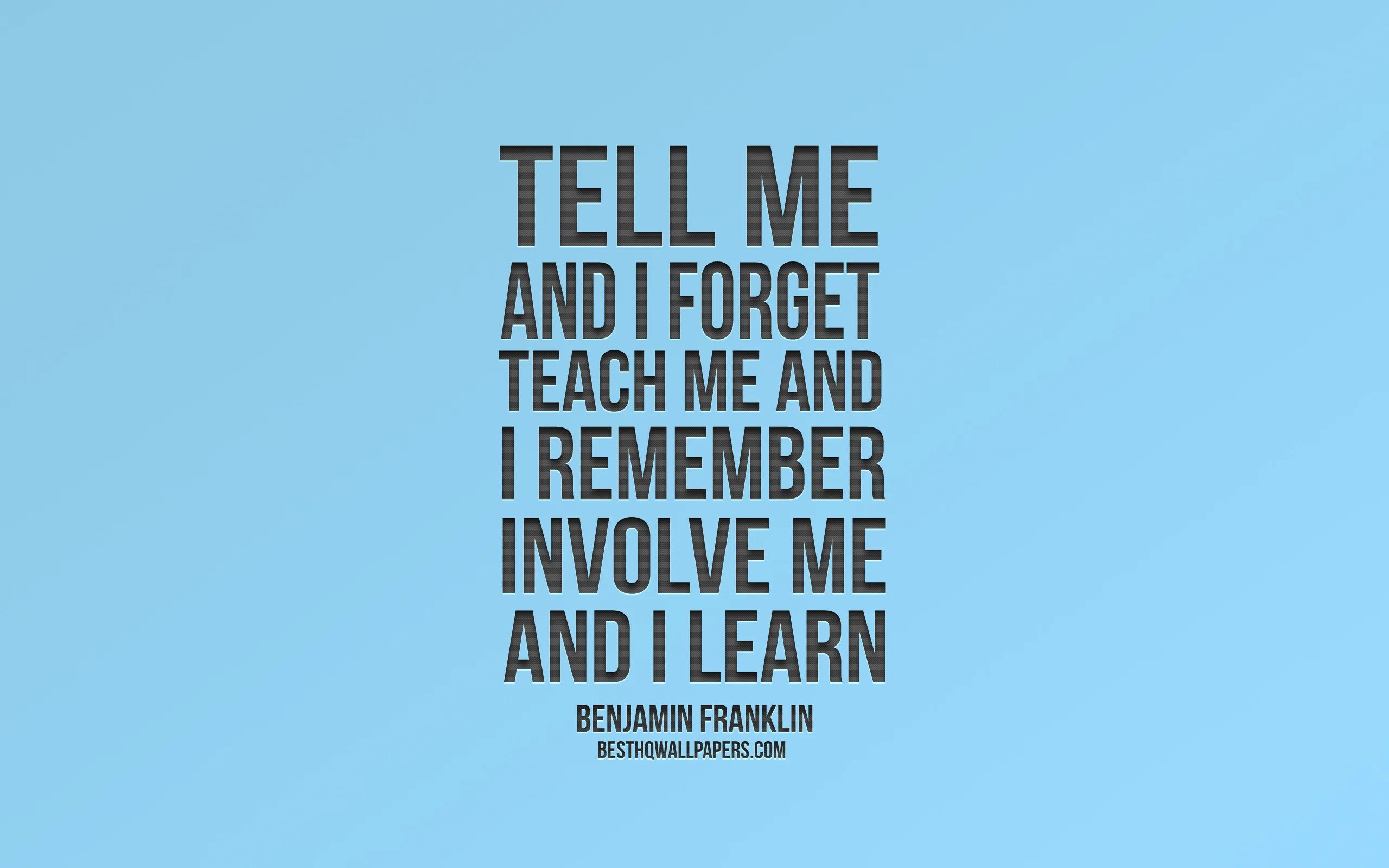 Teach me and i remember. Tell me and i forget teach me and i remember involve me and i learn. Бенджамин Франклин involve me and i. Tell me and i will forget teach me and i will remember involve me and i will learn.