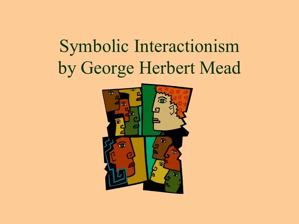 Symbolic interactionism. George herbert mead. interactionist theory. —structural functionalism, symbolic interactionism or conflict theory.