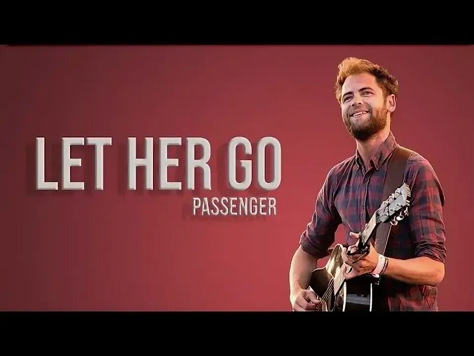 And let her go. Passenger let her go. let her go. passenger ed sheeran let her go. let her go текст.