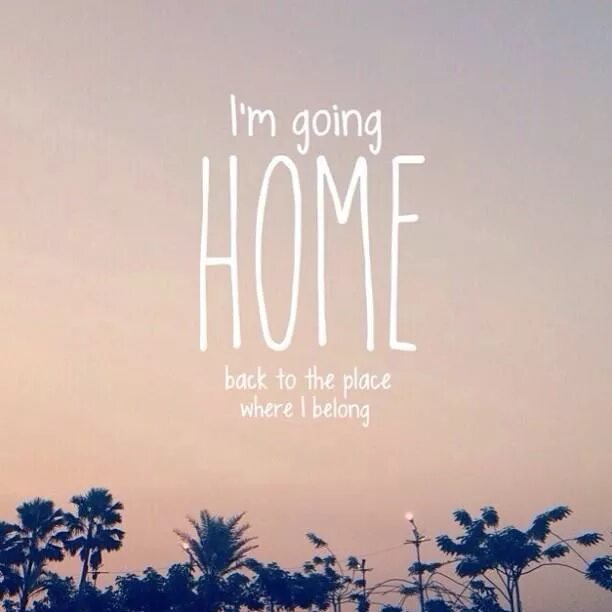 Text going home. Quotes about Home. Going Home. Home a place where i can go. Песня im go Home.