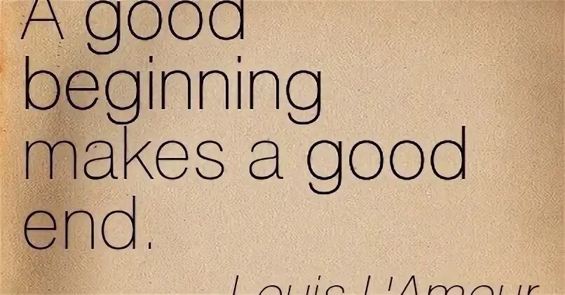 We will make a good. A good beginning makes a good Ending. A good beginning makes a good Ending картинка. A good beginning is a good. Beginning quotes.