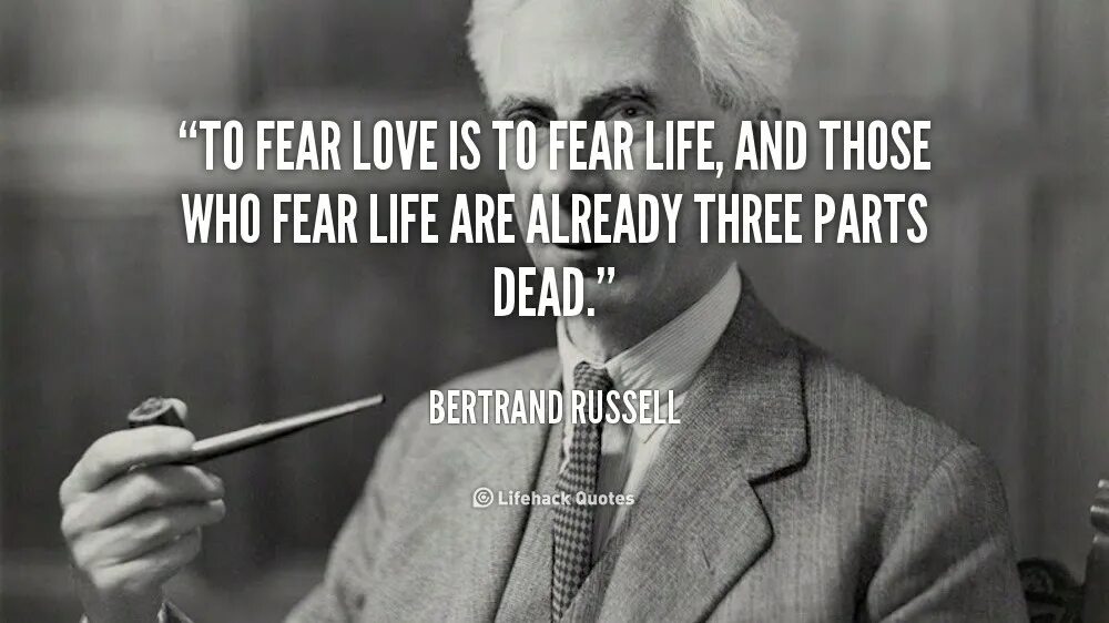 Life is fear. Бертран Рассел. Бертран Рассел цитаты. To Fear Love is to Fear Life Russell. Bertrand Russell цитата it is preoccupation with possessions.