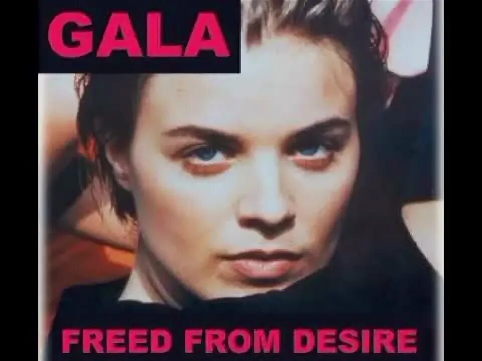 Включи freed from desire. Gala freed from Desire. Gala клип. Gala freed from песня. Gala Feed from Desire (DJ Ellis Sexton Mix).