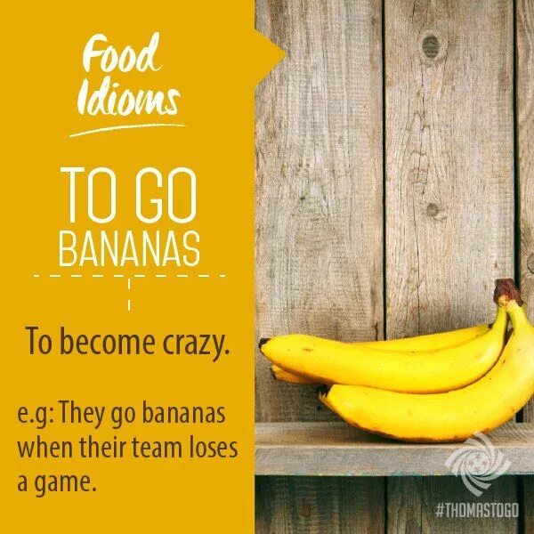Go bananas. Идиомы go Bananas. Идиома Bananas. To go Bananas идиома. Банан слоган.