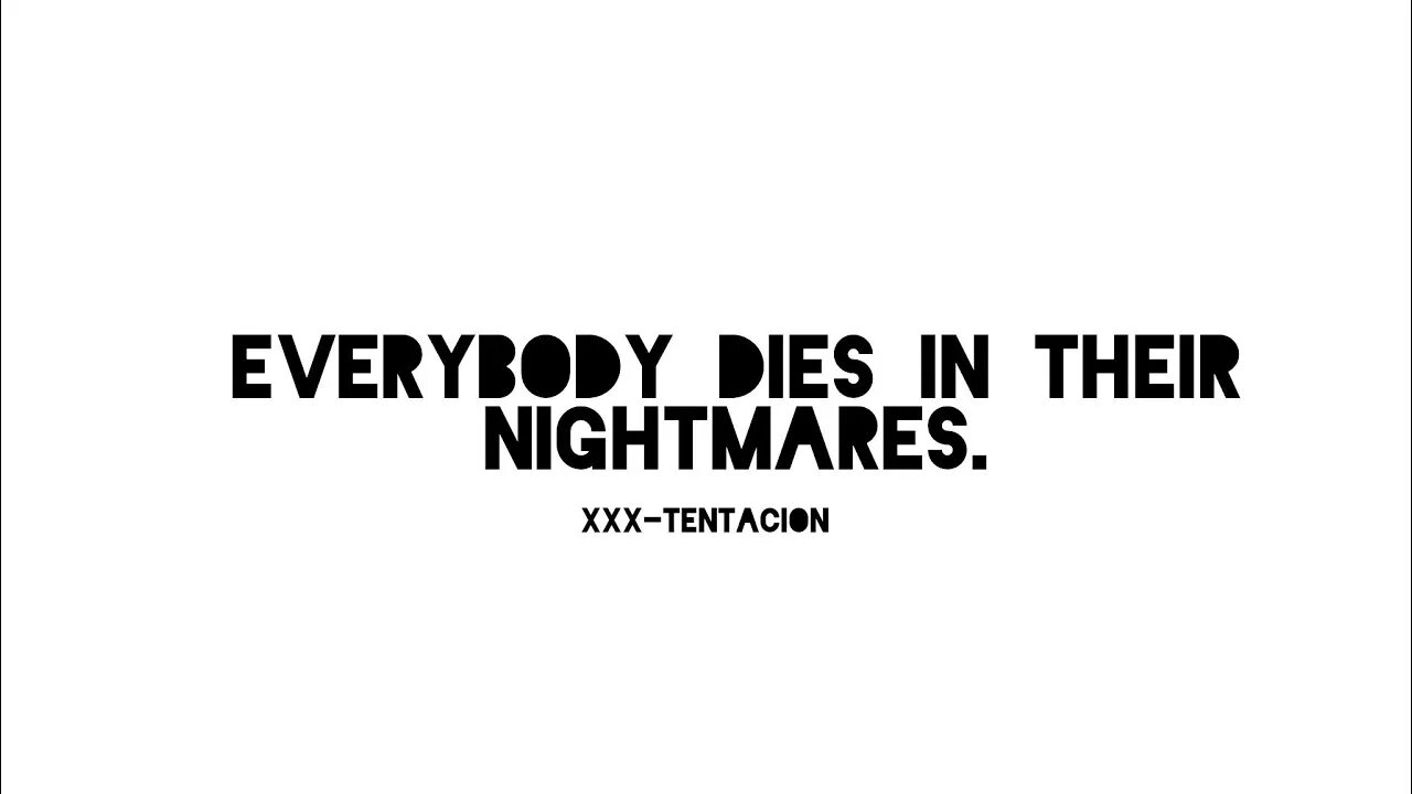 Everybody dies in their Nightmares. Everybody dies in their Nightmares Xxtentacion. Everybody dies in their Nightmares XXXTENTACION.