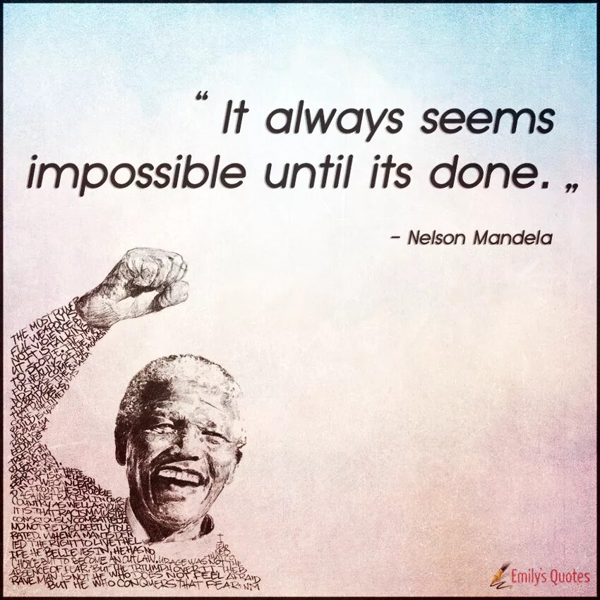 It is always better to. It always seems impossible until it s done. нельсон мандела &quot;its impossible. nelson mandela everything seems impossible. its always seems impossible until its done wallpapers.