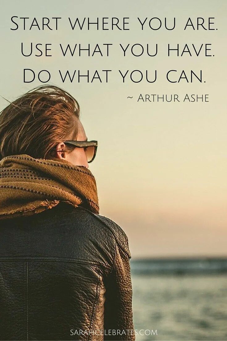 Start where you are use. Start where you are. you are what you do. homesickness.