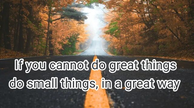 Life changing quotes. Life changes quotes. If you can't do great things, do small things in a great way. Life changes everyone.