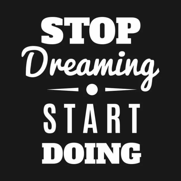 Start dream. Stop Dreaming: start working. Stop Dreaming: start working Russian.