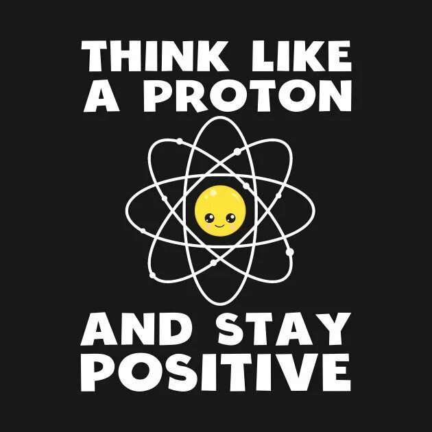 Протон всегда равен. Think like a Proton. Думай как Протон всегда позитивно. Думай как Протон, оставайся позитивным. Думай как программист.