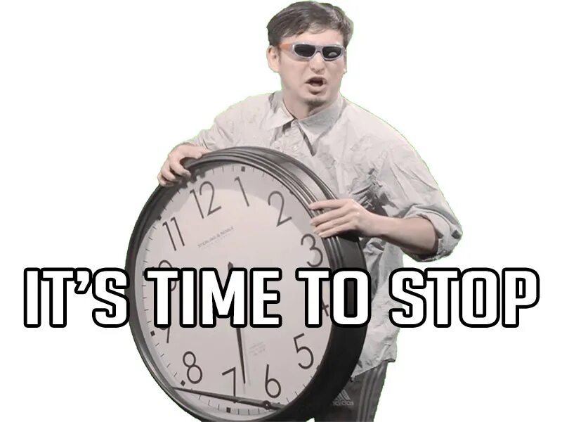 Stop in time. It&#039;s time to stop. the time is stop мем. it time to stop мем. мем с часами.