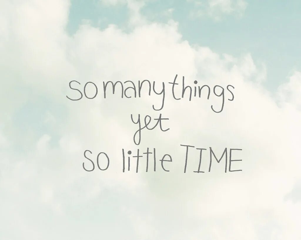 Little times перевод. So many things. Life is just картина. So many Souls to Play with so little time.