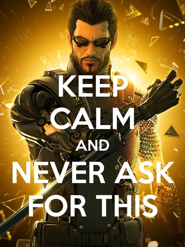 Me this design. Адам дженсен i never asked for this. deus ex i never asked for this. i never asked for this мем. я никогда этого не просил.