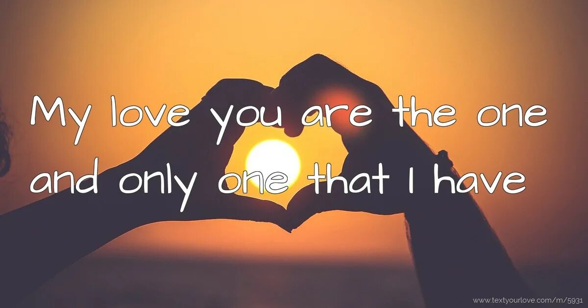 I am only you mind. Only you love. i love only you. you are my only one. my heart for you.