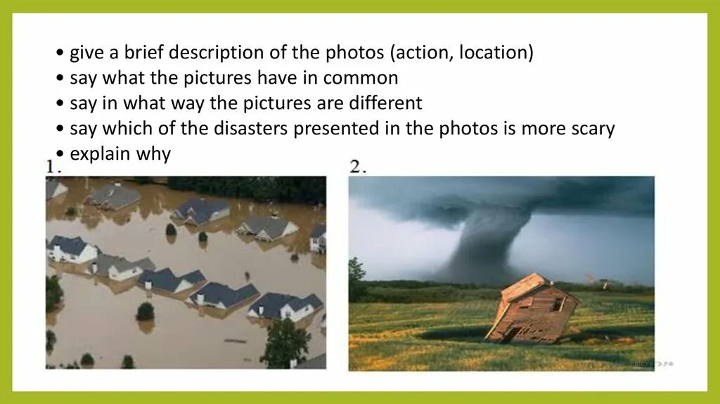 Give a brief description action location. Give a brief description of the photos action location ski slope. give a brief description of the photos say in what way the pictures are different mention active holidays project. say locations. which of the disasters below are common in your country which.