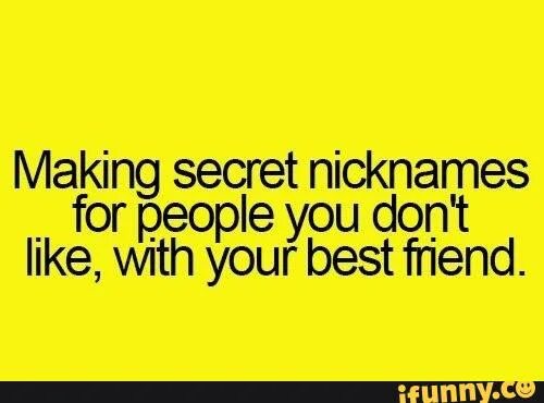 Secret names. Best friend nickname. Nicknames for ur best friends. Funny nicknames. The Secret of making people like you.