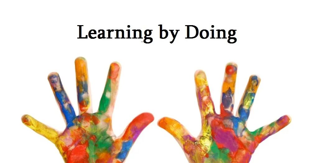 Learn by doing. Learn by doing