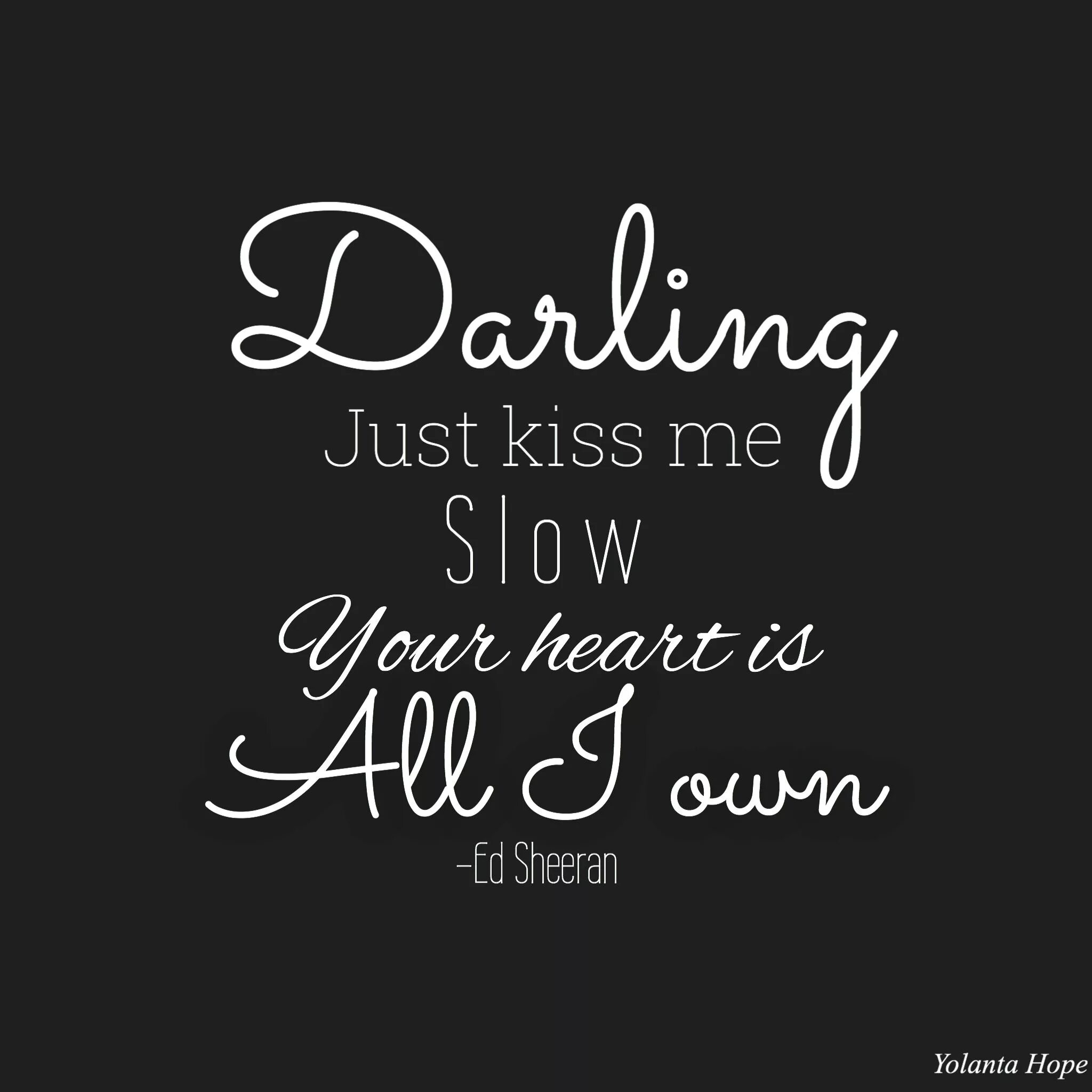 Words of your heart. Kiss me Slow ed Sheeran. Darling just Kiss me Slow. So Kiss me. Ed Sheeran - perfect Slowed.