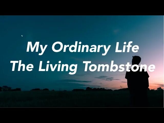 My ordinary Life the Living Tombstone. My ordinary Life. My ordinary Life the Living. My ordinary Life the Living Tombstone текст.