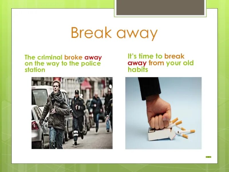 Фразовый глагол to Break. To Break away предложения. Фразовый глагол broke. Break away Фразовый глагол. Предложение с away