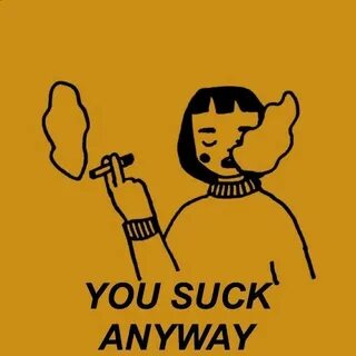 You suck