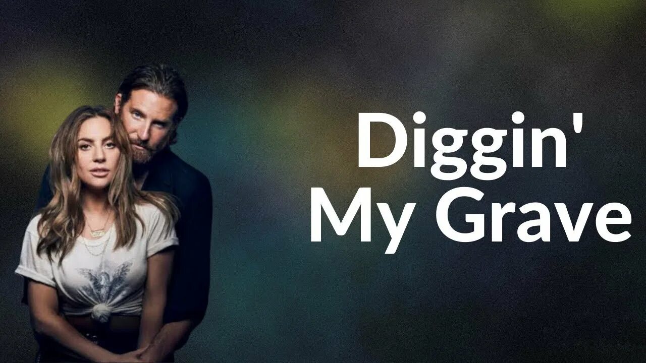 Grave текст. Lady_gaga_bradley_cooper_-_diggin_my_grave_59449753.