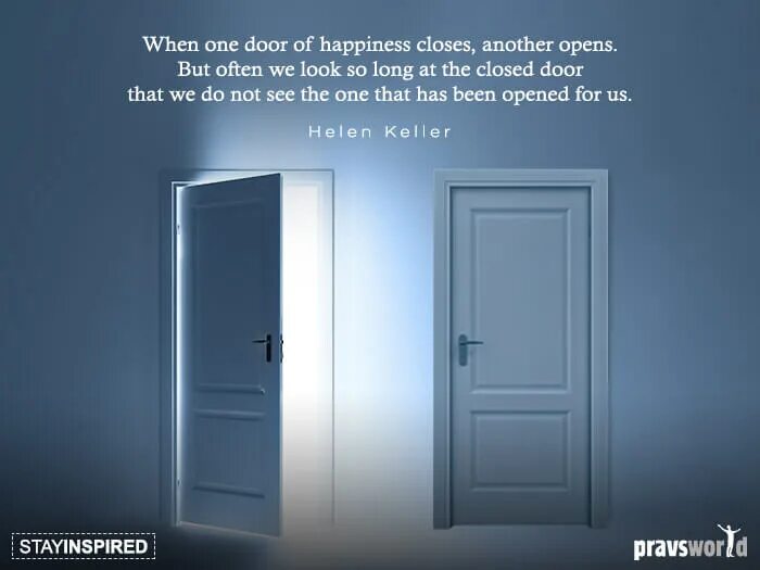 When one Door closes another opens. When one Door of Happiness closes, another opens. One Door closes another one opens. Open close Door.