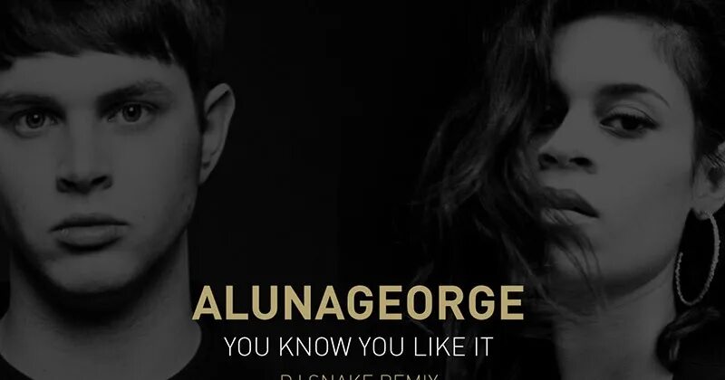 Snake you know you like. Dj snake alunageorge. alunageorge you know you like it. dj snake alunageorge you know you like it. dj snake, alunageorge - you know you like i.