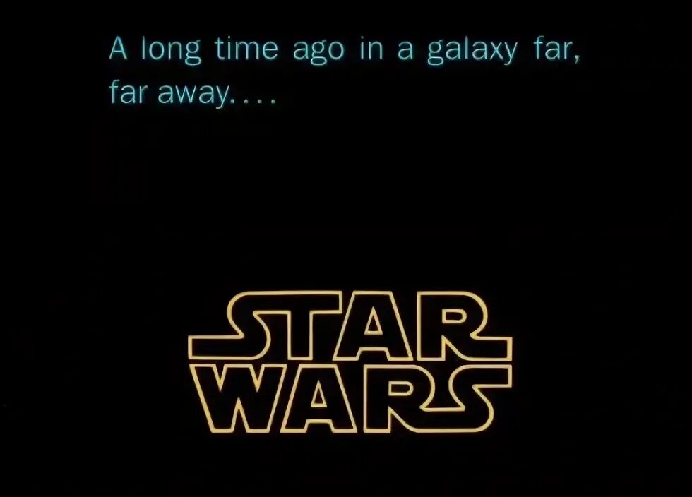 Many time ago. Long time ago in a galaxy far away. in a galaxy far far away. long ago in a galaxy far far away. a long time ago, in far-far galaxy....