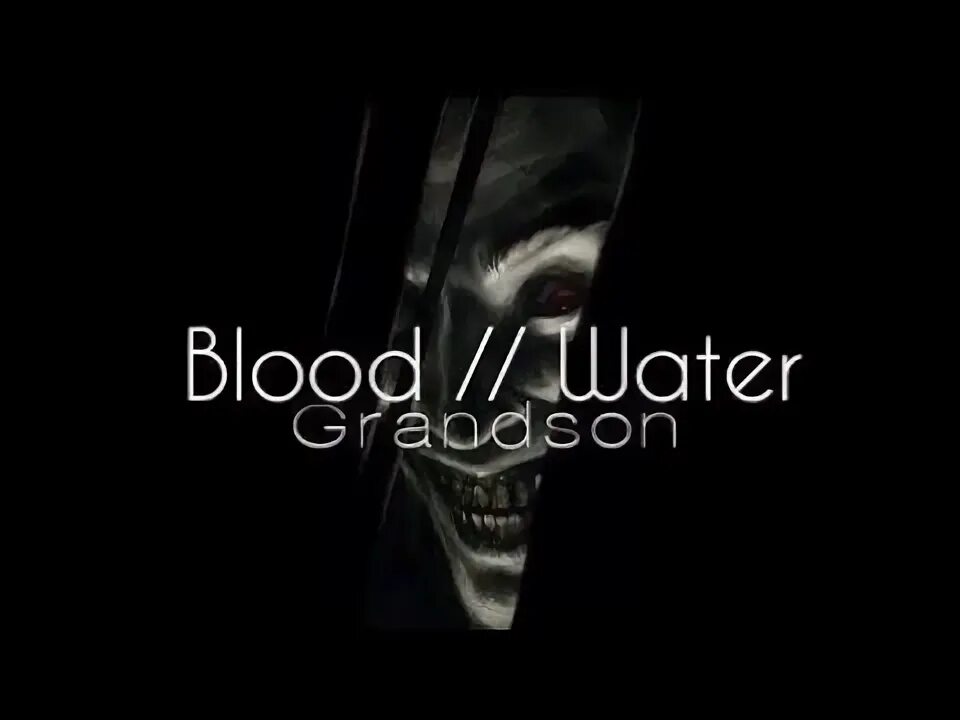 Песня вода перевод. Блуд Ватер. Blood in the Water grandson. Blood //Water песни.